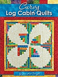 Curvy Log Cabin Quilts: Make Perfect Curvy Log Cabin Blocks Easily with No Math and No Measuring (Paperback)