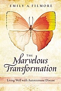 The Marvelous Transformation: Living Well with Autoimmune Disease (Paperback)