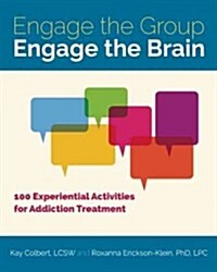 Engage the Group, Engage the Brain: 100 Experiential Activities for Addiction Treatment (Paperback)