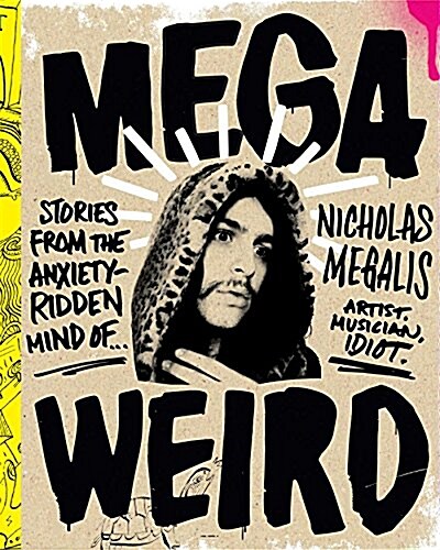 Mega Weird: Stories from the Anxiety-Ridden Mind of Nicholas Megalis (Hardcover, Deluxe Signed)