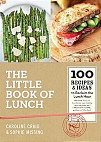 The Little Book of Lunch: 100 Recipes & Ideas to Reclaim the Lunch Hour (Hardcover)