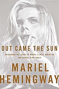 Out Came the Sun: Overcoming the Legacy of Mental Illness, Addiction, and Suicide in My Family (Hardcover)