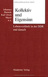 Kollektiv Und Eigensinn: Lebensverl?fe in Der Ddr Und Danach (Paperback)