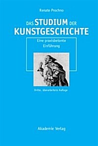 Das Studium Der Kunstgeschichte: Eine Praxisbetonte Einf?rung (Paperback, 3)