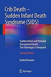 Crib Death - Sudden Infant Death Syndrome (Sids): Sudden Infant and Perinatal Unexplained Death: The Pathologists Viewpoint (Hardcover, 2, 2014)