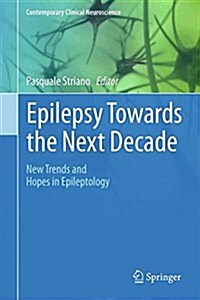 Epilepsy Towards the Next Decade: New Trends and Hopes in Epileptology (Hardcover, 2015)