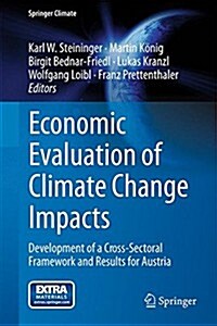 Economic Evaluation of Climate Change Impacts: Development of a Cross-Sectoral Framework and Results for Austria (Hardcover, 2015)