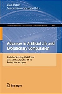 Advances in Artificial Life and Evolutionary Computation: 9th Italian Workshop, Wivace 2014, Vietri Sul Mare, Italy, May 14-15, Revised Selected Paper (Paperback, 2014)