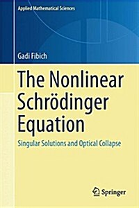The Nonlinear Schr?inger Equation: Singular Solutions and Optical Collapse (Hardcover, 2015)