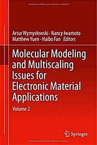 Molecular Modeling and Multiscaling Issues for Electronic Material Applications: Volume 2 (Hardcover, 2015)