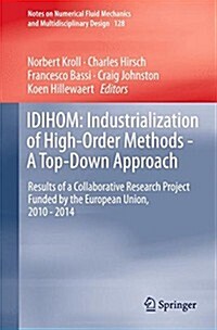 Idihom: Industrialization of High-Order Methods - A Top-Down Approach: Results of a Collaborative Research Project Funded by the European Union, 2010 (Hardcover, 2015)