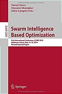 Swarm Intelligence Based Optimization: First International Conference, Icsibo 2014, Mulhouse, France, May 13-14, 2014. Revised Selected Papers (Paperback, 2014)
