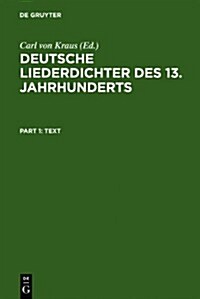 Deutsche Liederdichter Des 13. Jahrhunderts: I. Text Und II. Kommentar (Hardcover, 2, 2. Aufl. Reprin)