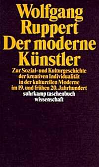 Der Moderne Kunstler: Zur Sozial- Und Kulturgeschichte Der Kreativen Individualitat in Der Kulturellen Moderne Im 19. Und Fruhen 20. Jahrhun (Paperback, AUFL)