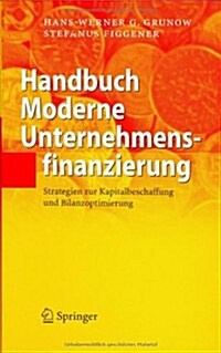 Handbuch Moderne Unternehmensfinanzierung: Strategien zur Kapitalbeschaffung und Bilanzoptimierung (Hardcover, 2006)