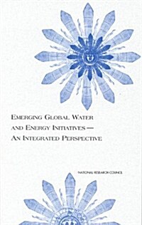 Emerging Global Water and Energy Initiatives--An Integrated Perspective (Paperback)