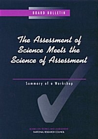 The Assessment of Science Meets the Science of Assessment: Summary of a Workshop (Paperback)
