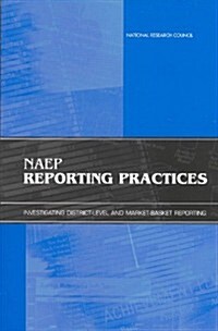 Naep Reporting Practices: Investigating District-Level and Market-Basket Reporting (Paperback)