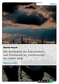 Die Architektur des Rationalismus und Faschismus im Gro?enedig der 1930er Jahre (Paperback)