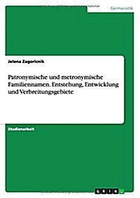 Patronymische Und Metronymische Familiennamen. Entstehung, Entwicklung Und Verbreitungsgebiete (Paperback)