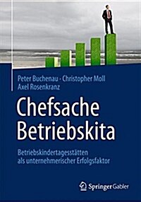Chefsache Betriebskita: Betriebskindertagesst?ten ALS Unternehmerischer Erfolgsfaktor (Hardcover, 2014)