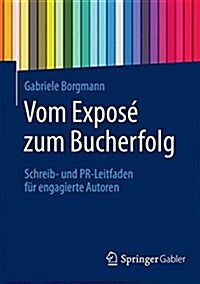 Vom Expos?Zum Bucherfolg: Schreib- Und Pr-Leitfaden F? Engagierte Autoren (Paperback, 2015)