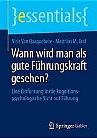 Wann Wird Man ALS Gute F?rungskraft Gesehen?: Eine Einf?rung in Die Kognitionspsychologische Sicht Auf F?rung (Paperback, 2015)