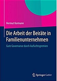 Die Arbeit Der Beir?e in Familienunternehmen: Gute Governance Durch Aufsichtsgremien (Hardcover, 2014)