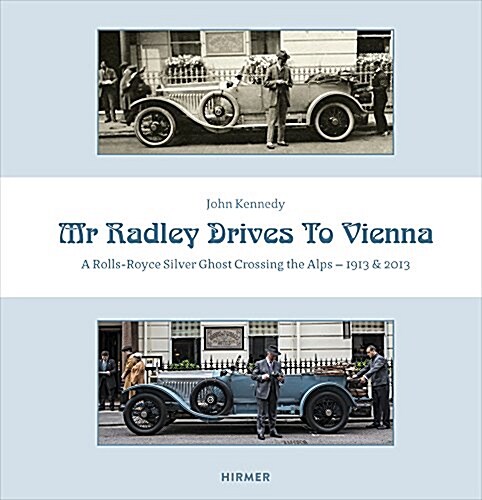 Mr. Radley Drives to Vienna: A Rolls-Royce Silver Ghost Crossing the Alps - 1913 & 2013 (Hardcover)