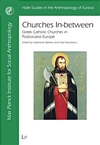 Churches In-Between, 16: Greek Catholic Churches in Postsocialist Europe (Paperback)