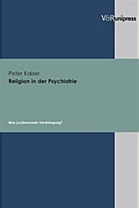 Religion in Der Psychiatrie: Eine (Un)Bewusste Verdrangung? (Hardcover)