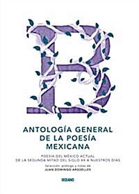 Antolog? General de la Poes? Mexicana: Poes? del M?ico Actual de la Segunda Mitad del Siglo XX a Nuestros D?s (Hardcover)