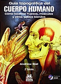 Guia Topografica del Cuerpo Humano: Como Localizar los Huesos, los Musculos y los Tejidos Blandos [With CDROM] (Paperback, 2)