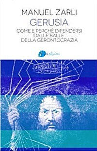 Gerusia: Come E Perche Difendersi Dalle Balle Della Gerontocrazia (Paperback)