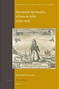 The Ascetic Spirituality of Juan de 햢ila (1499-1569) (Hardcover)