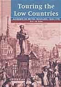 Touring the Low Countries: Accounts of British Travellers, 1660-1720 (Hardcover)