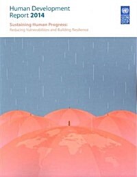 Human Development Report: 2014: Sustaining Human Progress - Reducing Vulnerability and Building Resilience (Paperback)