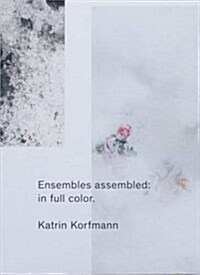Ensembles Assembled: In Full Color.: Katrin Korfmann (Paperback)
