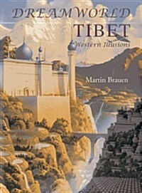 Dreamworld Tibet: Western Illusions (Hardcover)
