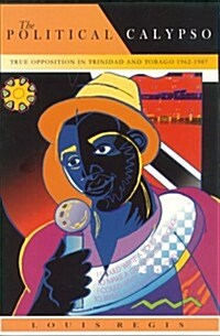 The Political Calypso: True Opposition in Trinidad and Tobago 1962-1987 (Paperback)