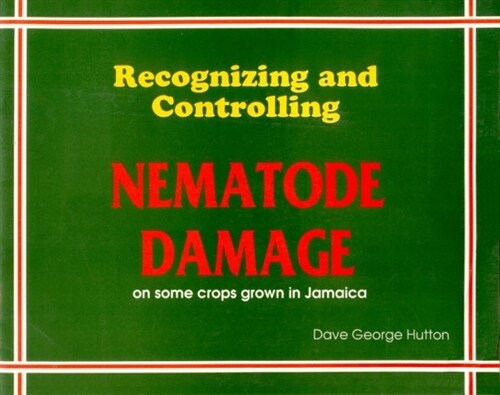 Recognizing and Controlling Nematode Damage on Some Crops Grown in Jamaica (Paperback)