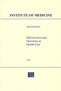 Effectiveness and Outcomes in Health Care: Proceedings of an Invitational Conference (Paperback)