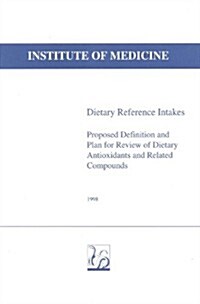 Dietary Reference Intakes: Proposed Definition and Plan for Review of Dietary Antioxidants and Related Compounds (Paperback)