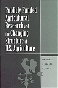 Publicly Funded Agricultural Research and the Changing Structure of U.S. Agriculture (Paperback)