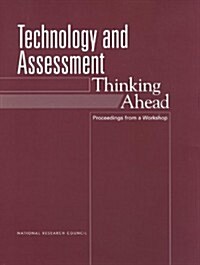 Technology and Assessment: Thinking Ahead -- Proceedings from a Workshop (Paperback)