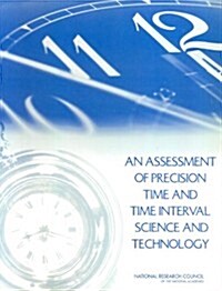 An Assessment of Precision Time and Time Interval Science and Technology (Paperback)