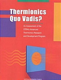 Thermionics Quo Vadis?: An Assessment of the Dtras Advanced Thermionics Research and Development Program (Paperback)