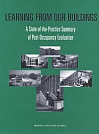 Learning from Our Buildings: A State-Of-The-Practice Summary of Post-Occupancy Evaluation (Paperback)