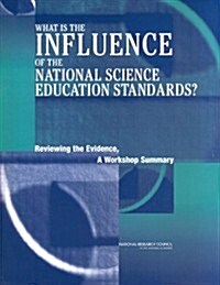 What Is the Influence of the National Science Education Standards?: Reviewing the Evidence, a Workshop Summary (Paperback)