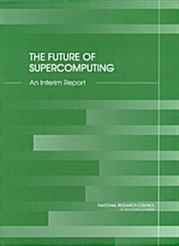 The Future of Supercomputing: An Interim Report (Paperback)